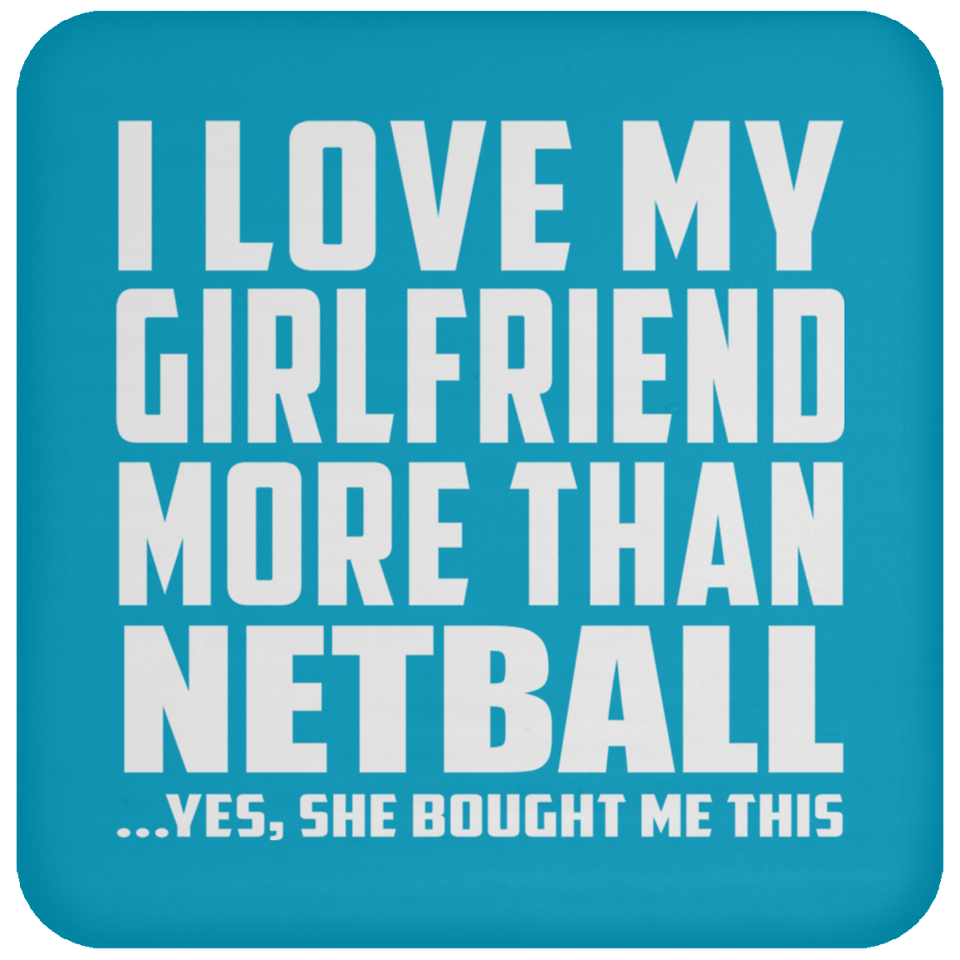 I Love My Girlfriend More Than Netball - Drink Coaster