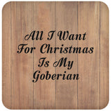 All I Want For Christmas Is My Goberian - Drink Coaster C