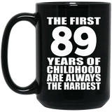 89th Birthday First 89 Years of Childhood Are The Hardest - 15oz Coffee Mug Black
