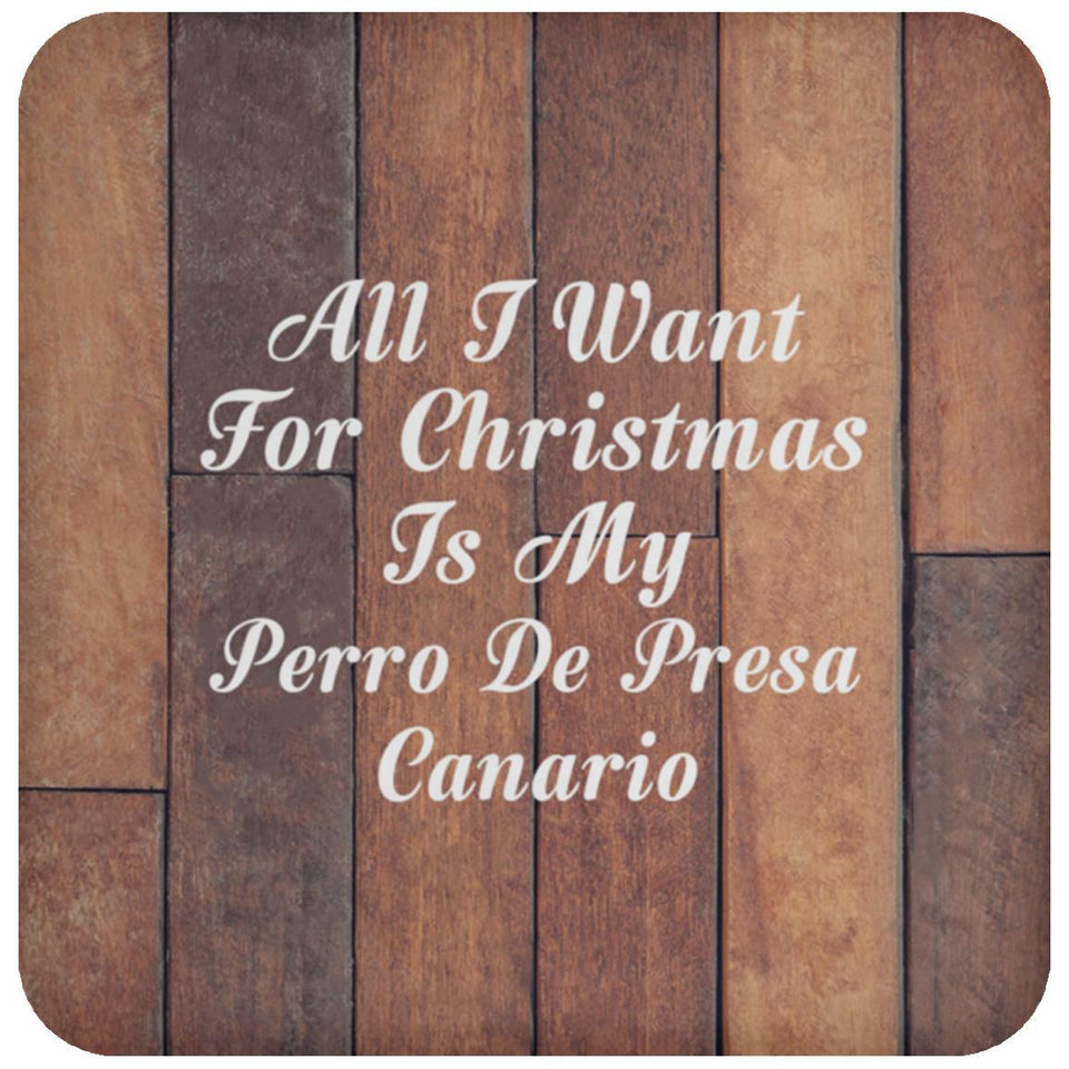 All I Want For Christmas Is My Perro De Presa Canario - Drink Coaster E