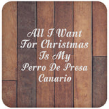 All I Want For Christmas Is My Perro De Presa Canario - Drink Coaster E