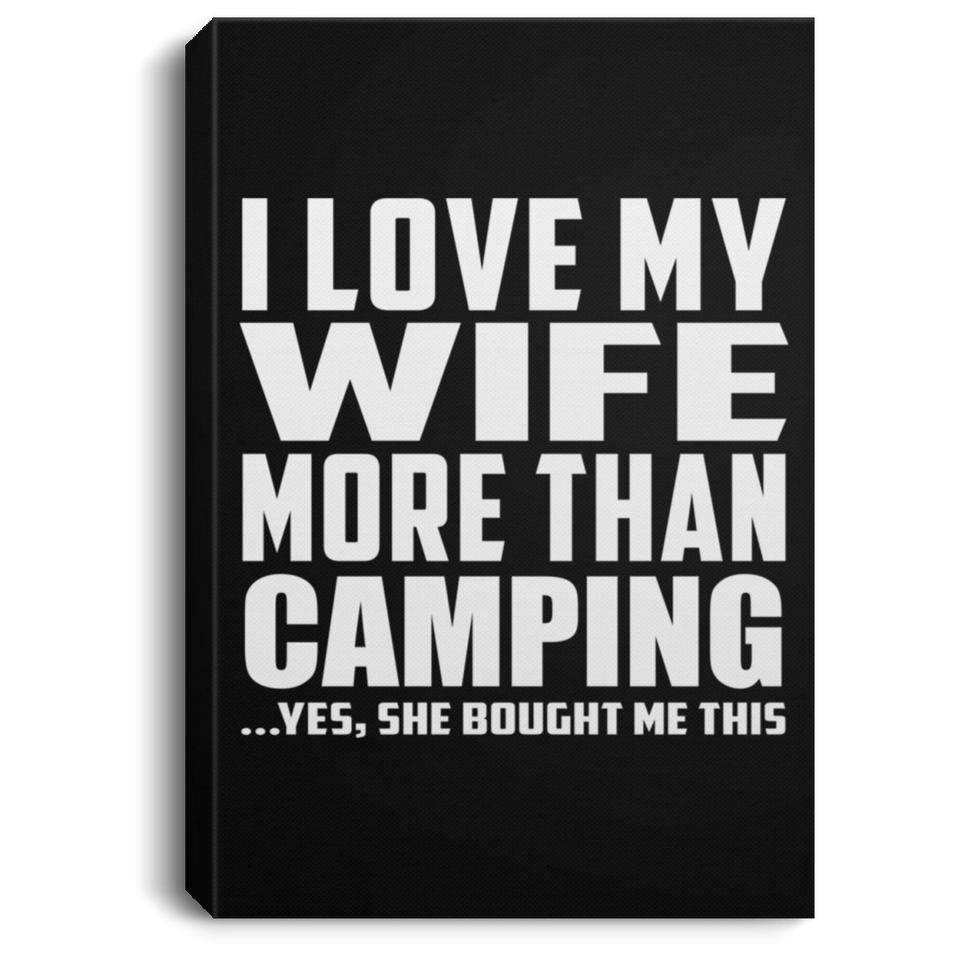 I Love My Wife More Than Camping - Canvas Portrait