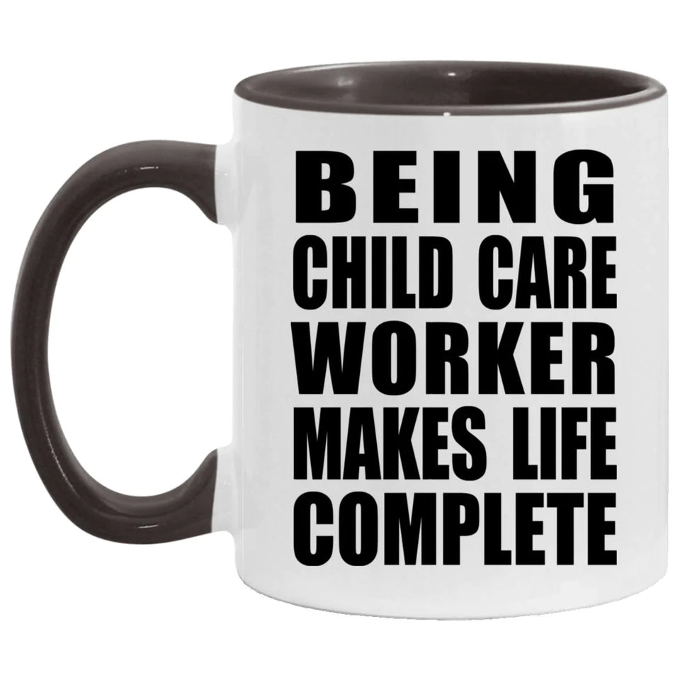 Being Child Care Worker Makes Life Complete - 11oz Accent Mug Black
