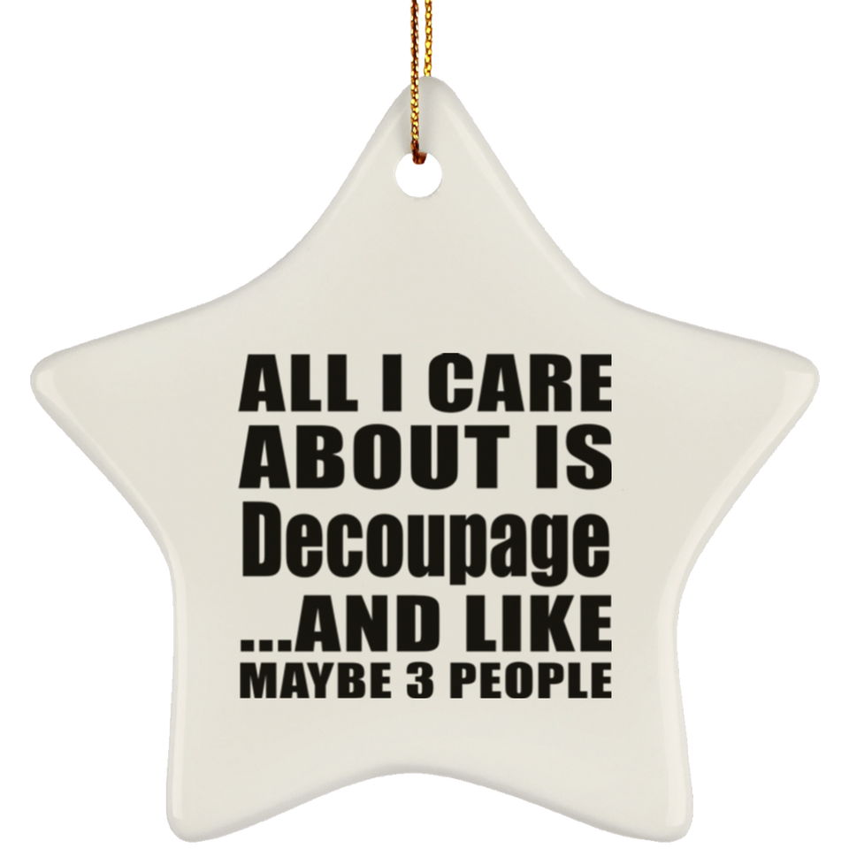 All I Care About Is Decoupage - Star Ornament