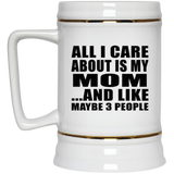 All I Care About Is My Mom - Beer Stein