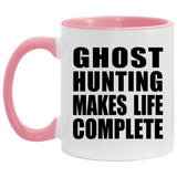 Ghost Hunting Makes Life Complete - 11oz Accent Mug Pink