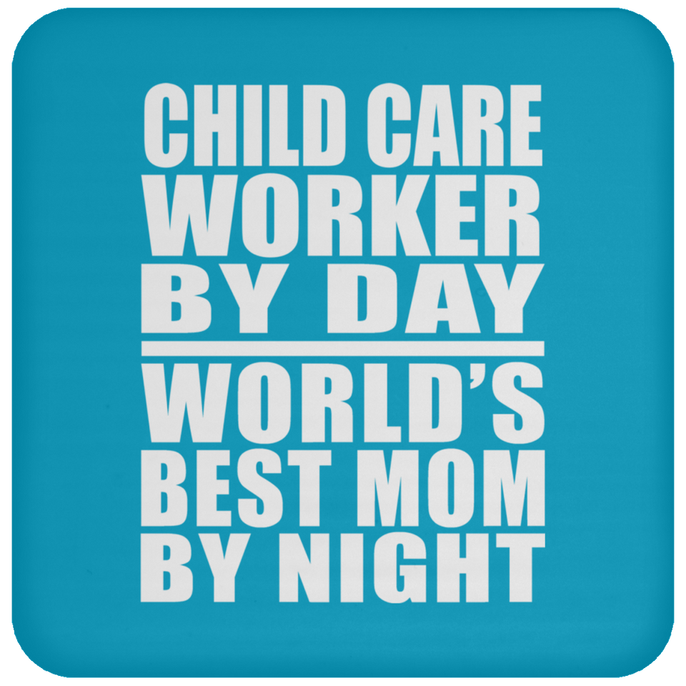 Child Care Worker By Day World's Best Mom By Night - Drink Coaster