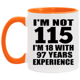 115th Birthday I'm Not 115 I'm 18 With 97 Years Experience - 11oz Accent Mug Orange