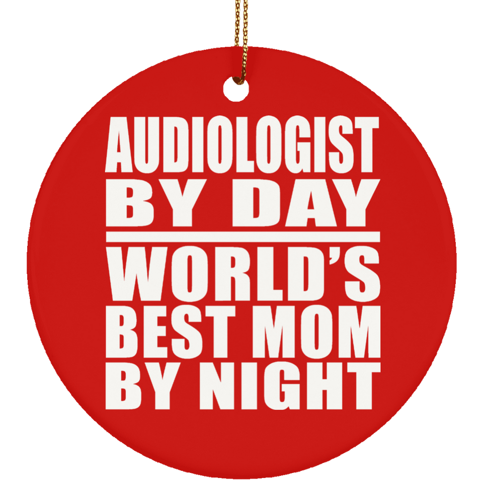 Audiologist By Day World's Best Mom By Night - Circle Ornament