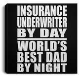 Insurance Underwriter By Day World's Best Dad By Night - Canvas Square