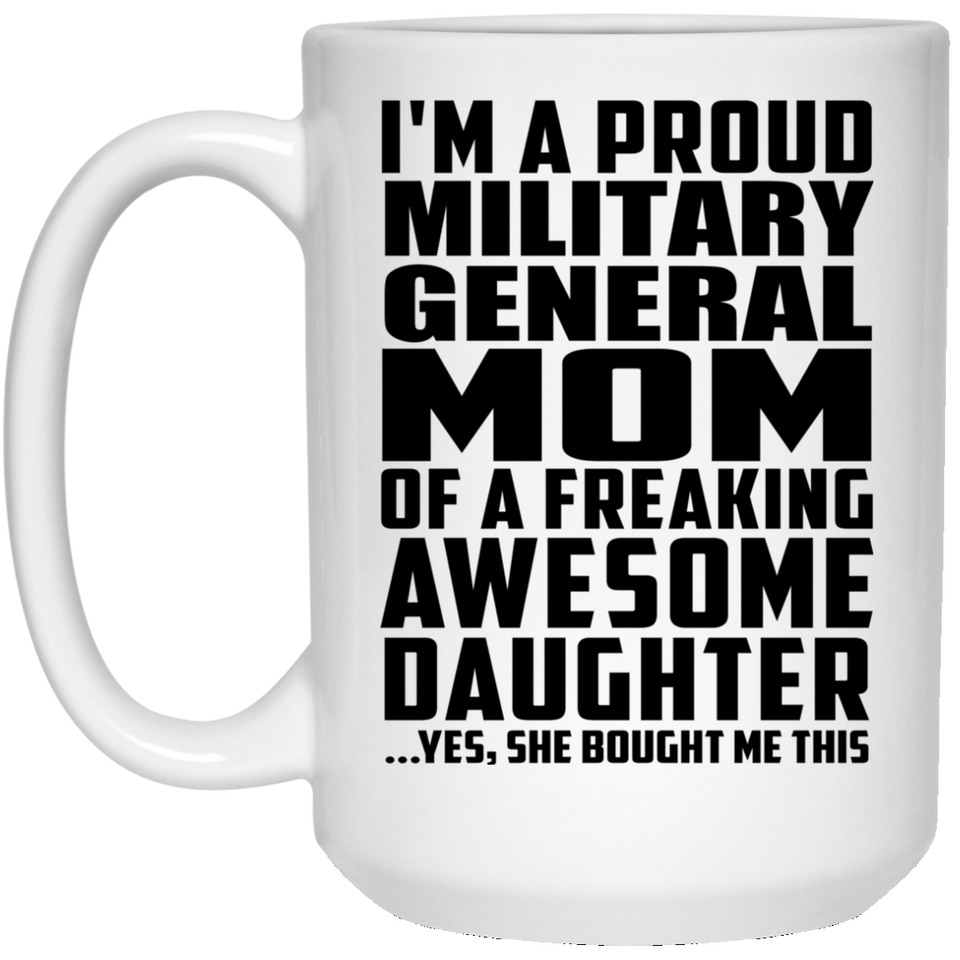 Proud Military General Mom Of Awesome Daughter - 15 Oz Coffee Mug