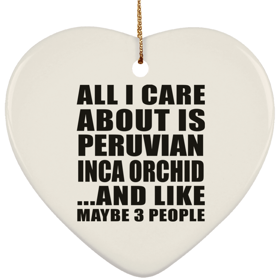 All I Care About Is Peruvian Inca Orchid - Heart Ornament