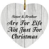Sister & Brother Are For Life Not Just For Christmas - Heart Ornament F