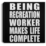 Being Recreation Worker Makes Life Complete - Canvas Square