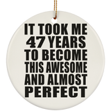 47th Birthday Took 47 Years To Become Awesome & Perfect - Circle Ornament