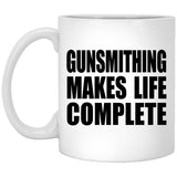 Gunsmithing Makes Life Complete - 11oz Coffee Mug