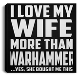 I Love My Wife More Than Warhammer - Canvas Square