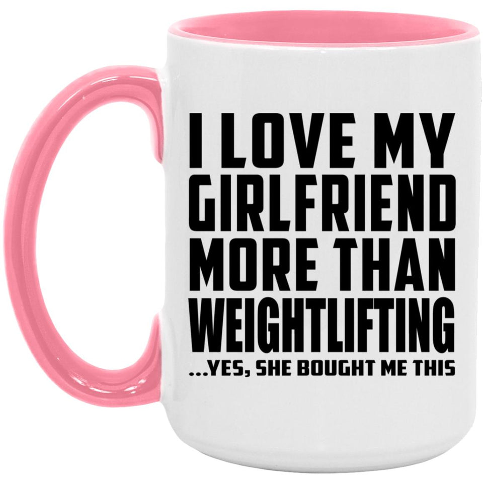 I Love My Girlfriend More Than Weightlifting - 15oz Accent Mug Pink