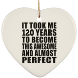 120th Birthday Took 120 Years To Become Awesome & Perfect - Heart Ornament