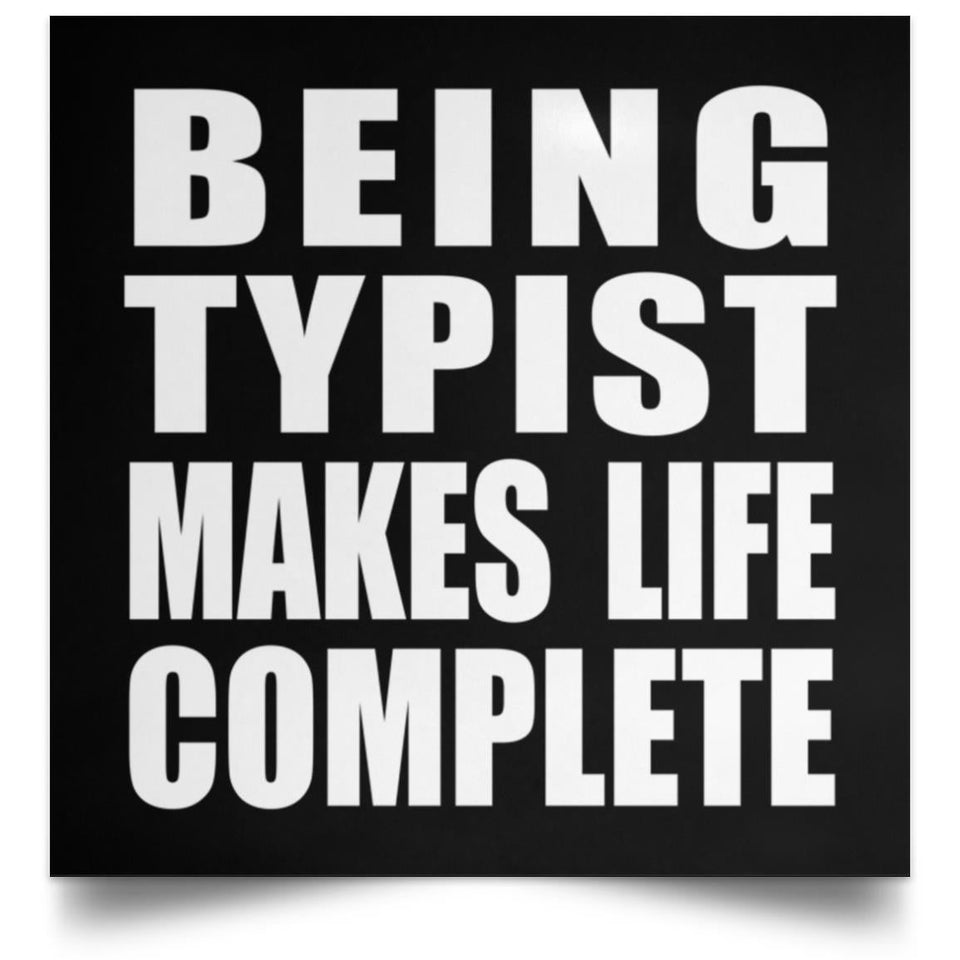 Being Typist Makes Life Complete - Poster Square