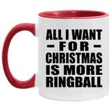All I Want For Christmas Is More Ringball - 11oz Accent Mug Red