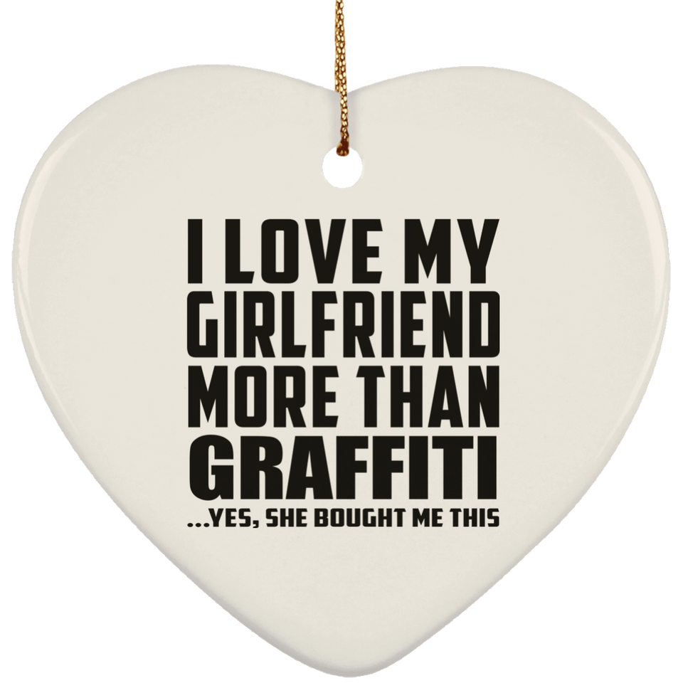 I Love My Girlfriend More Than Graffiti - Heart Ornament