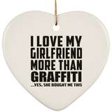 I Love My Girlfriend More Than Graffiti - Heart Ornament