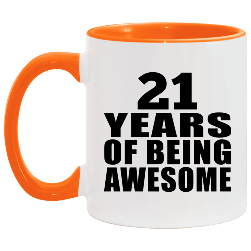 21st Birthday 21 Years Of Being Awesome - 11oz Accent Mug Orange