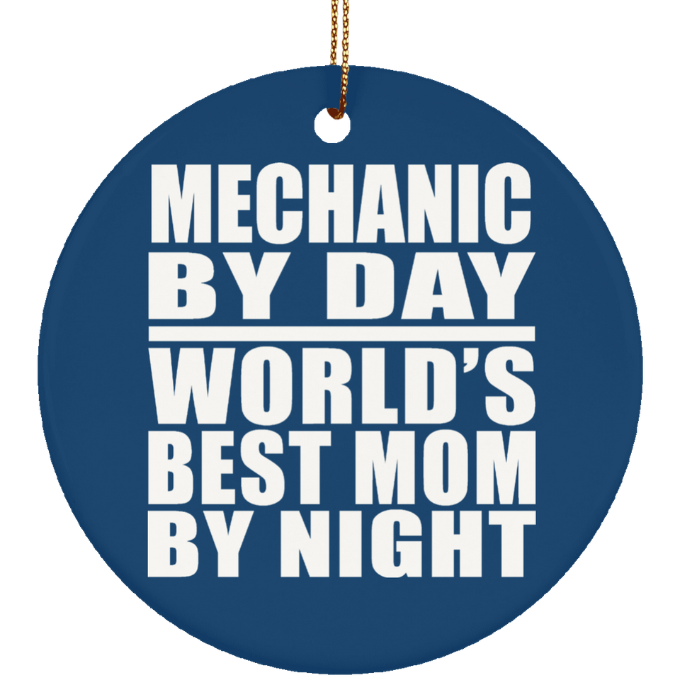 Mechanic By Day World's Best Mom By Night - Circle Ornament