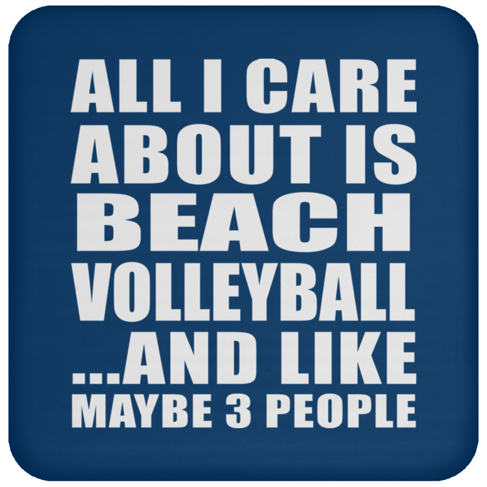 All I Care About Is Beach Volleyball - Drink Coaster