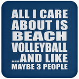 All I Care About Is Beach Volleyball - Drink Coaster