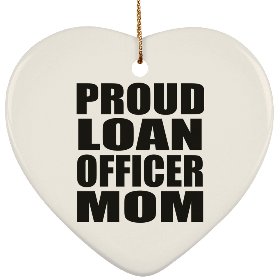 Proud Loan Officer Mom - Heart Ornament