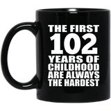 102nd Birthday First 102 Years of Childhood Are The Hardest - 11oz Coffee Mug Black