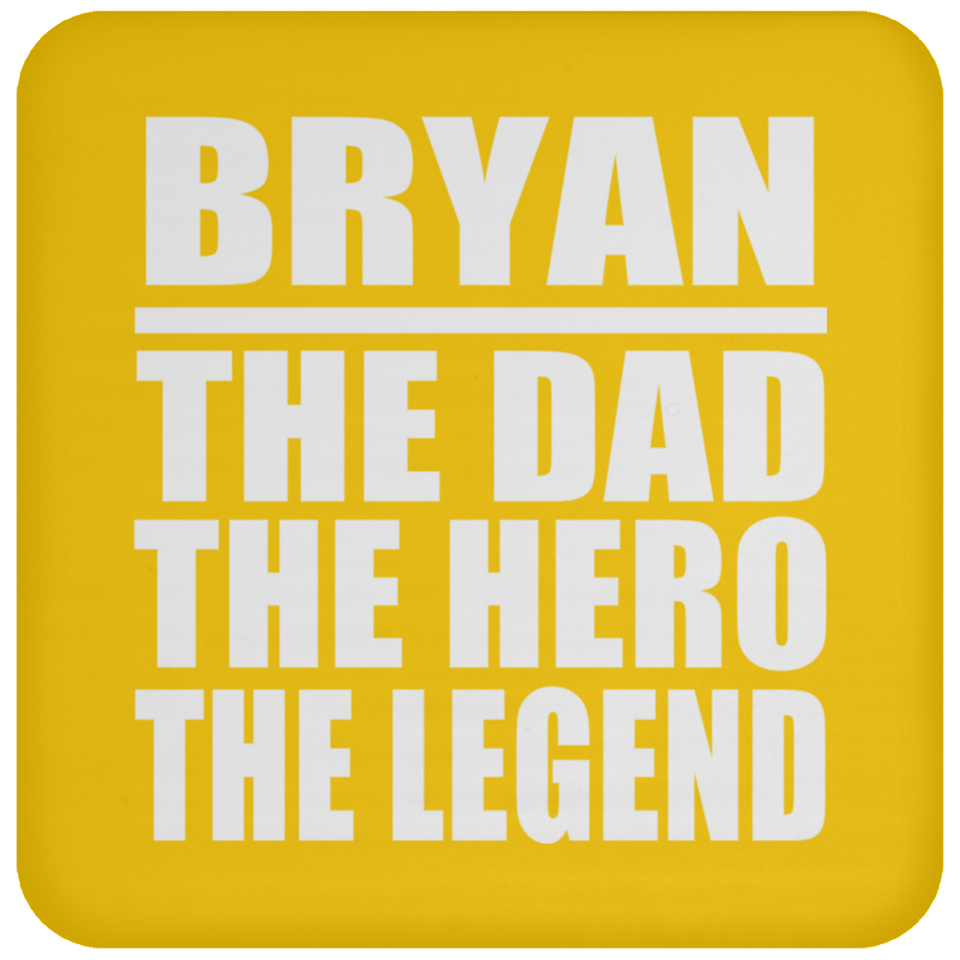 Bryan The Dad The Hero The Legend - Drink Coaster