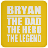 Bryan The Dad The Hero The Legend - Drink Coaster