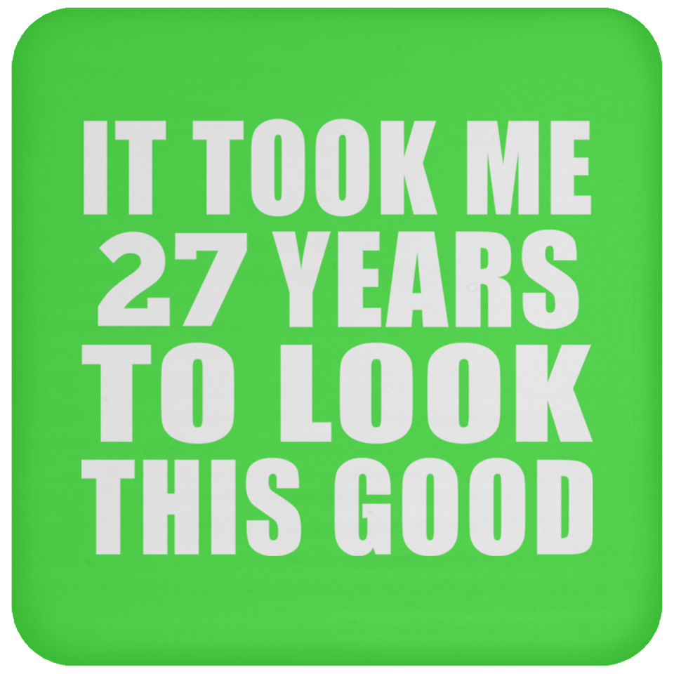 27th Birthday Took Me 27 Years To Look This Good - Drink Coaster