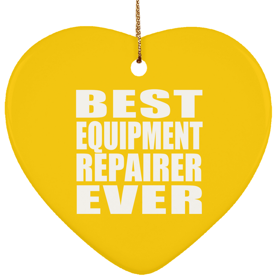 Best Equipment Repairer Ever - Heart Ornament