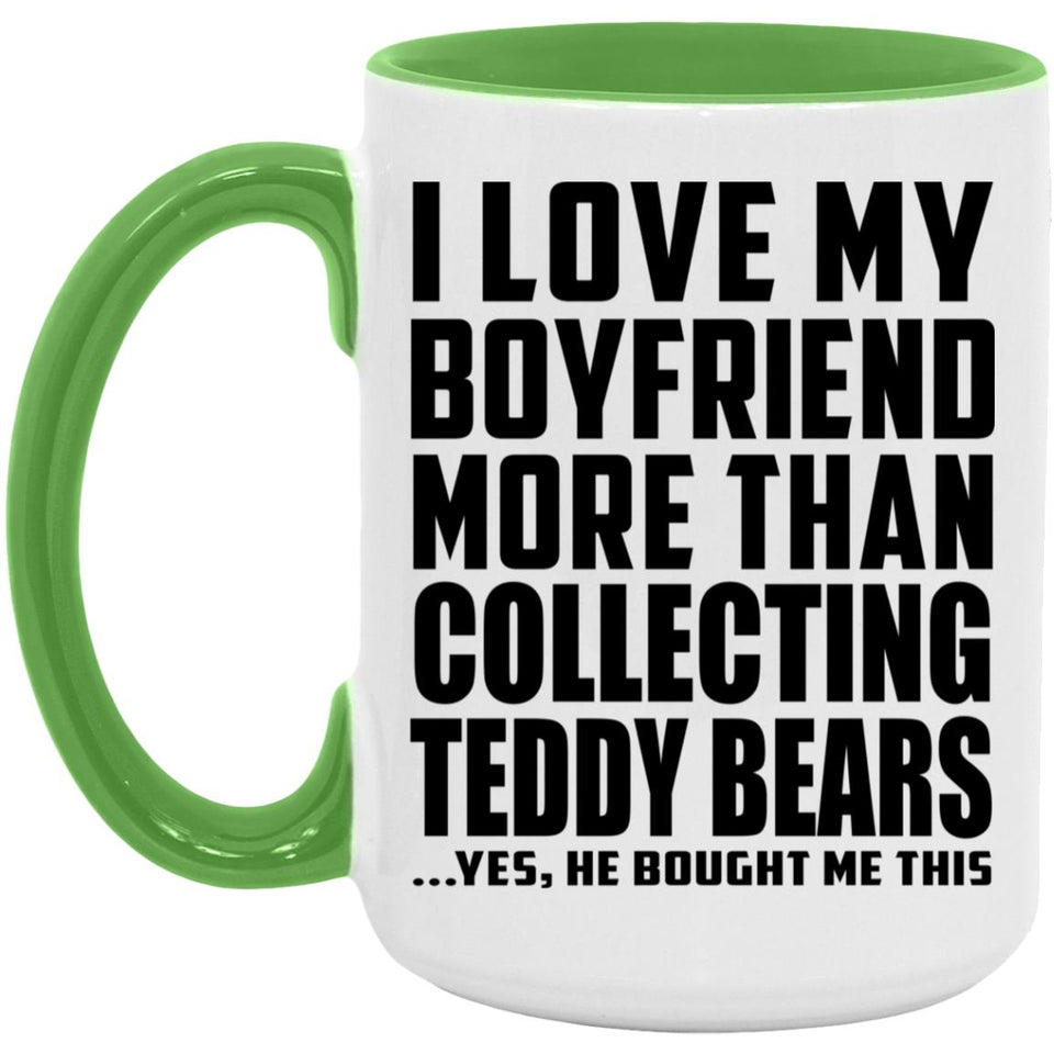 I Love My Boyfriend More Than Collecting Teddy Bears - 15oz Accent Mug Green
