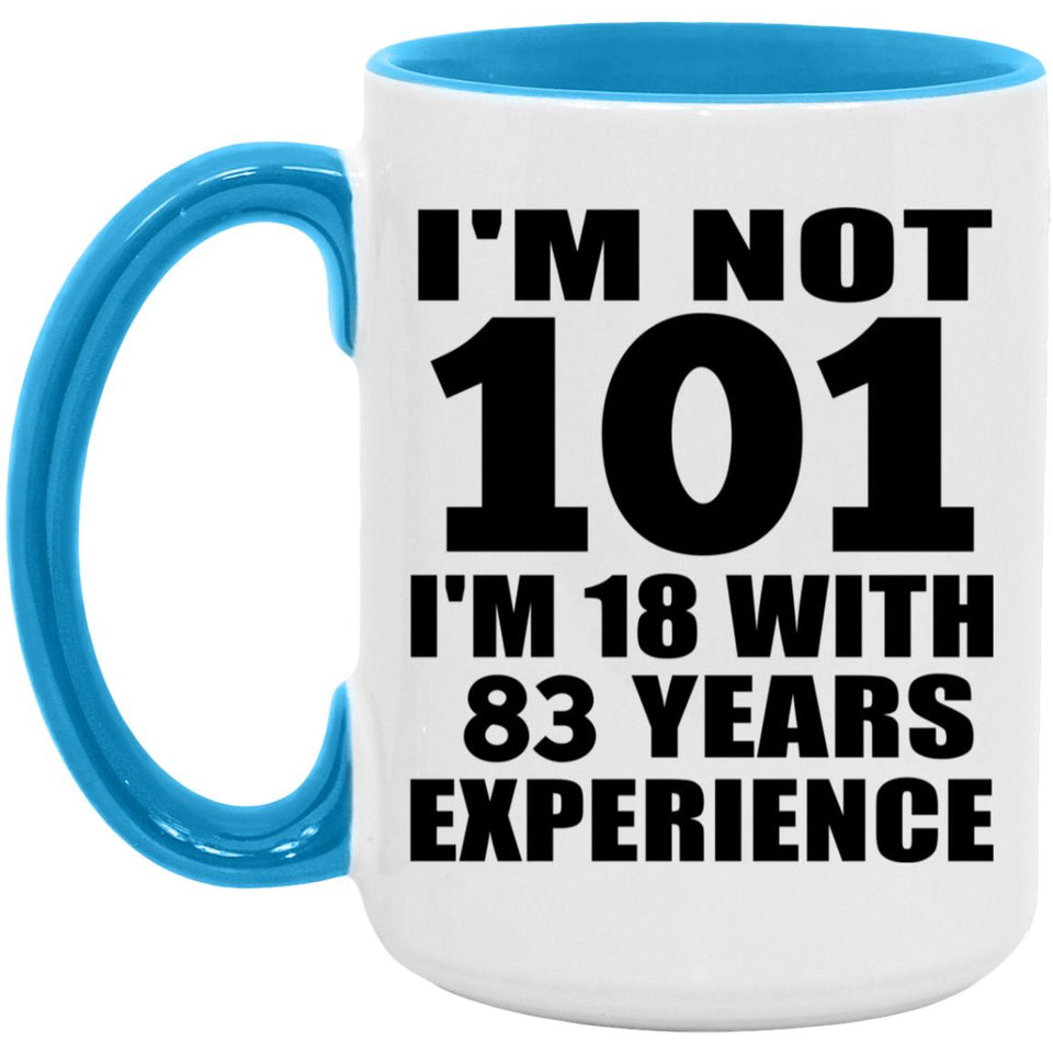 101st Birthday I'm Not 101 I'm 18 With 83 Years Experience - 15oz Accent Mug Blue
