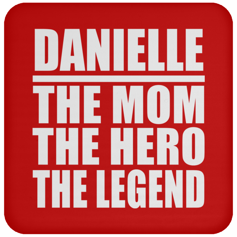 Danielle The Mom The Hero The Legend - Drink Coaster