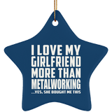 I Love My Girlfriend More Than Metalworking - Star Ornament