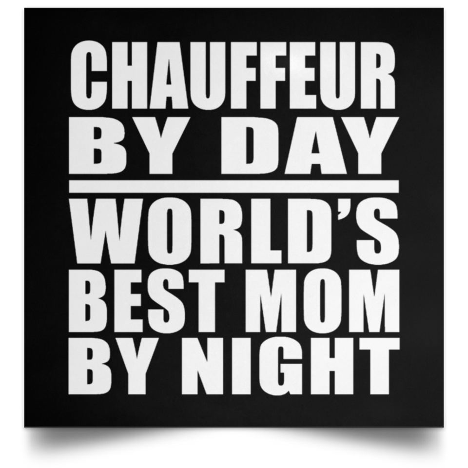 Chauffeur By Day World's Best Mom By Night - Poster Square