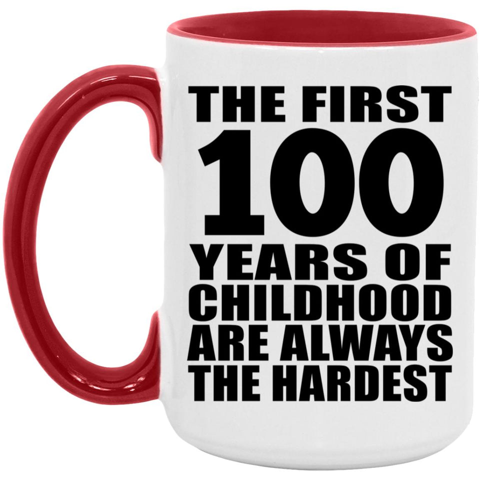 100th Birthday First 100 Years of Childhood Are The Hardest - 15oz Accent Mug Red