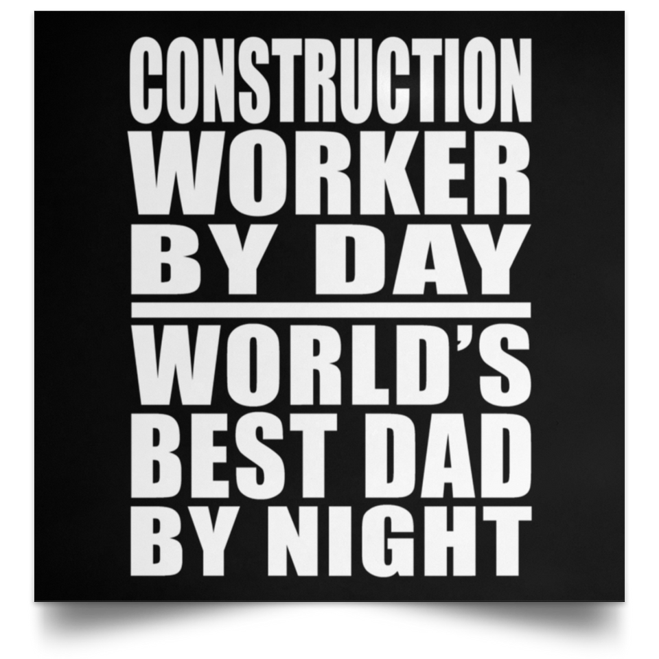 Construction Worker By Day World's Best Dad By Night - Poster Square
