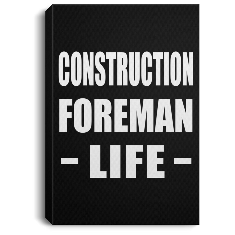 Construction Foreman Life - Canvas Portrait