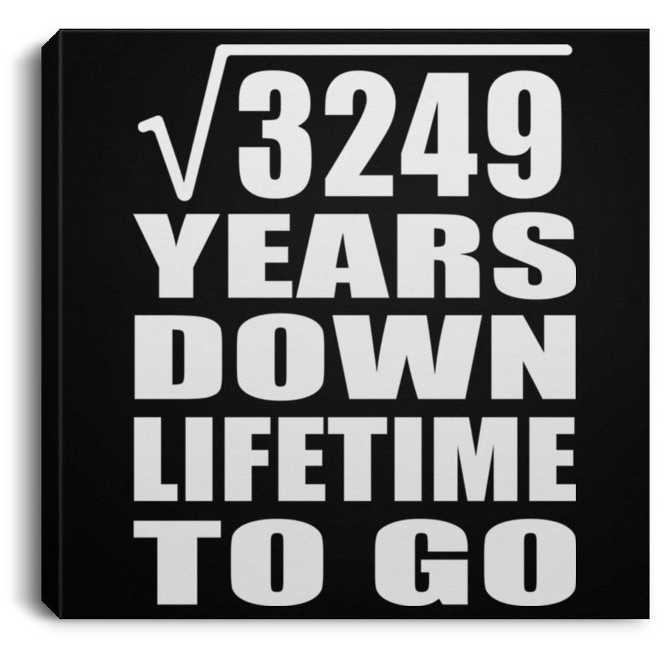 57th Anniversary Square Root of 3249 Years Lifetime To Go - Canvas Square