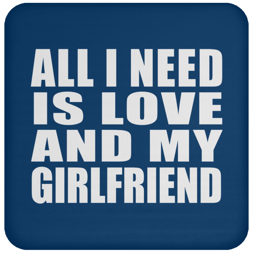 All I Need Is Love And My Girlfriend - Drink Coaster