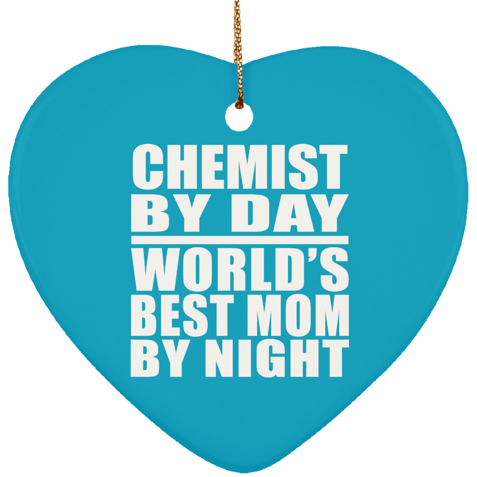 Chemist By Day World's Best Mom By Night - Heart Ornament
