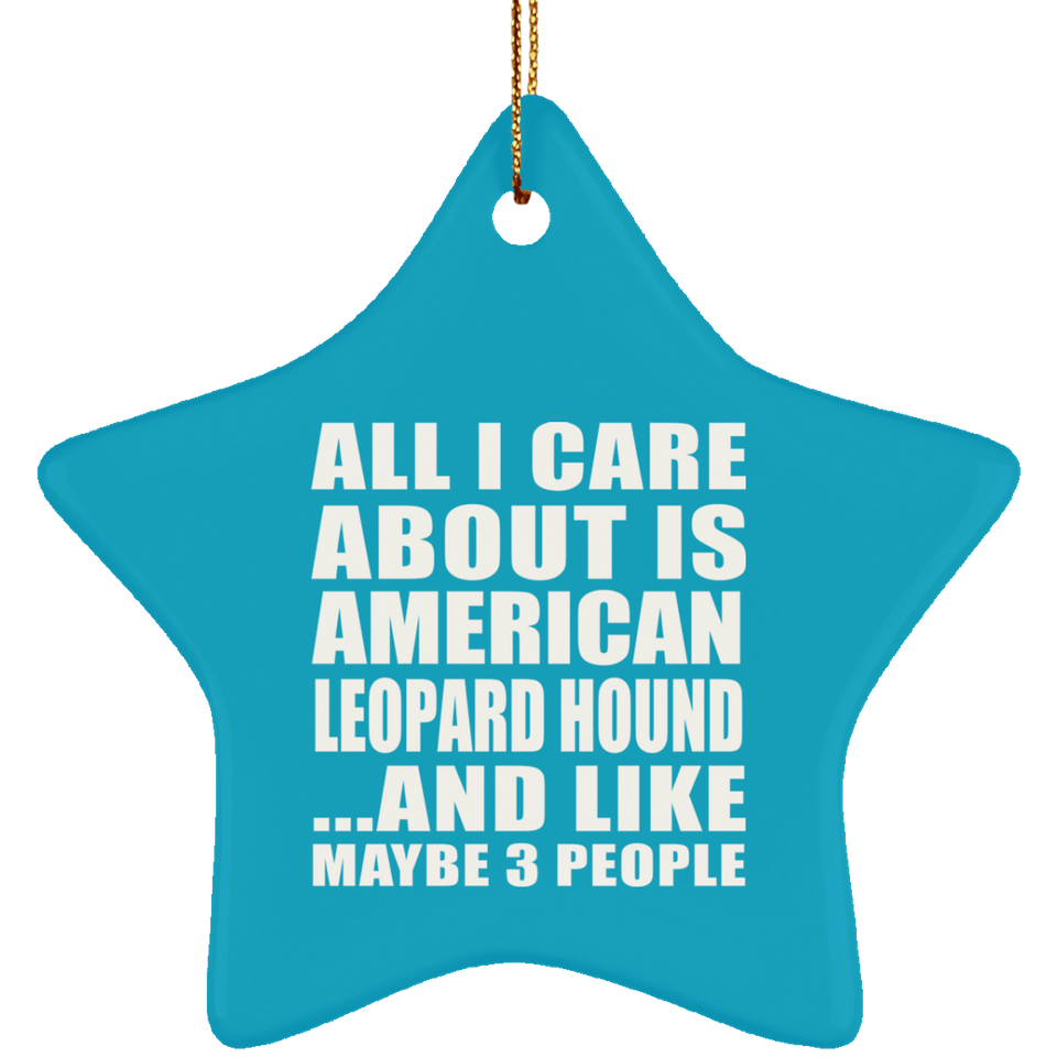 All I Care About Is American Leopard Hound - Star Ornament