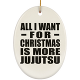 All I Want For Christmas Is More Jujutsu - Oval Ornament